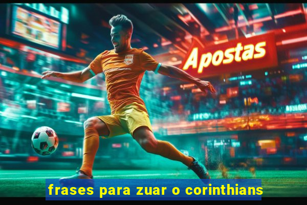 frases para zuar o corinthians